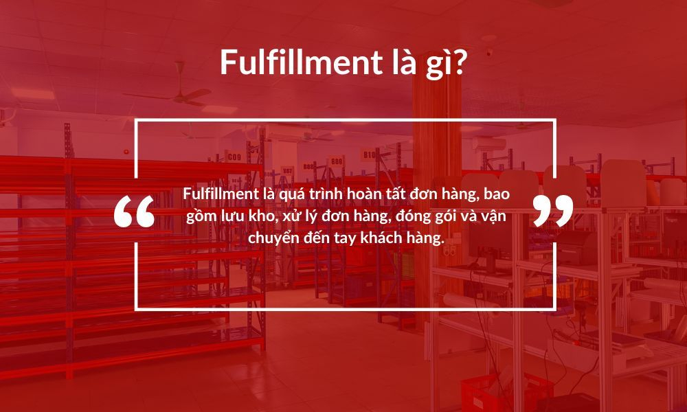 Fulfillment là gì? Quy trình, lợi ích và các hình thức phổ biến