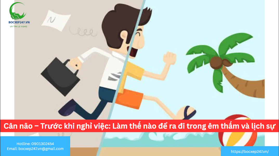 Cân não – Trước khi nghỉ việc: Làm thế nào để ra đi trong êm thấm và lịch sự