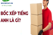 Bốc xếp tiếng Anh là gì? Định nghĩa, và nguồn gốc