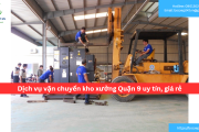 Bảng báo giá dịch vụ vận chuyển kho xưởng Quận 9 uy tín, giá rẻ