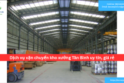 Bảng báo giá dịch vụ vận chuyển kho xưởng Tân Bình uy tín, giá rẻ