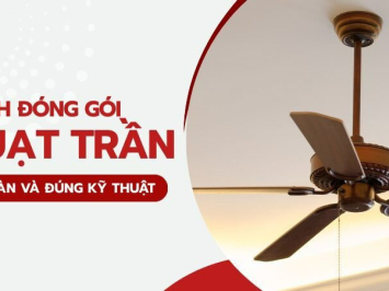 Cách đóng gói, tháo lắp quạt trần an toàn, đúng kỹ thuật khi chuyển nhà