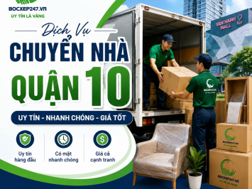 Dịch Vụ Chuyển Nhà Quận 10 Uy Tín, Nhanh Chóng, Giá Tốt