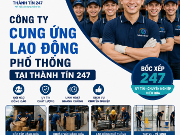 Công ty cung ứng lao động phổ thông tại Thành Tín 247