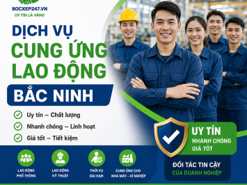 Dịch Vụ Cung Ứng Lao Động Bắc Ninh Uy Tín, Nhanh Chóng, Giá Tốt