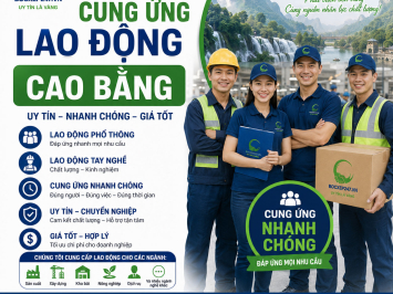 Dịch Vụ Cung Ứng Lao Động Cao Bằng Uy Tín, Nhanh Chóng, Giá Tốt