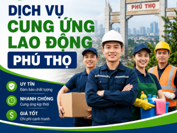 Dịch Vụ Cung Ứng Lao Động Phú Thọ Uy Tín, Nhanh Chóng, Giá Tốt