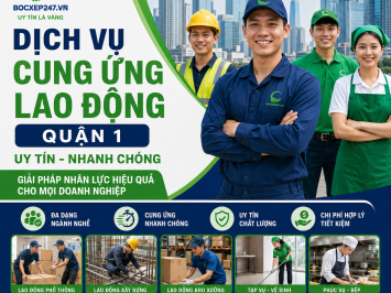 Dịch Vụ Cung Ứng Lao Động Quận 1 Uy Tín, Nhanh Chóng