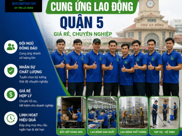 Dịch Vụ Cung Ứng Lao Động Quận 5 Giá Rẻ, Chuyên Nghiệp