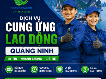 Dịch Vụ Cung Ứng Lao Động Quảng Ninh Uy Tín, Nhanh Chóng, Giá Tốt