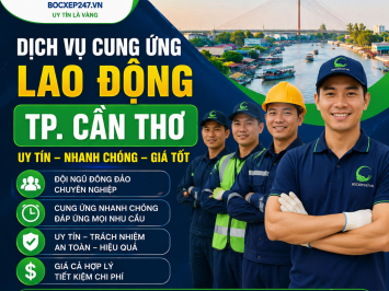 Dịch Vụ Cung Ứng Lao Động TP. Cần Thơ Uy Tín, Nhanh Chóng, Giá Tốt