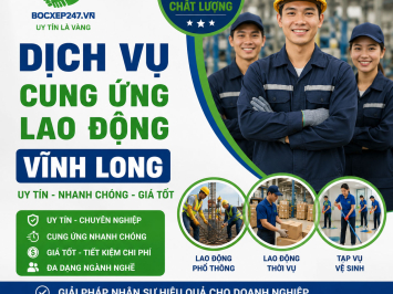 Dịch Vụ Cung Ứng Lao Động Vĩnh Long Uy Tín, Nhanh Chóng, Giá Tốt
