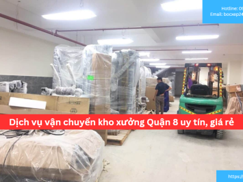 Bảng báo giá dịch vụ vận chuyển kho xưởng Quận 8 uy tín, giá rẻ