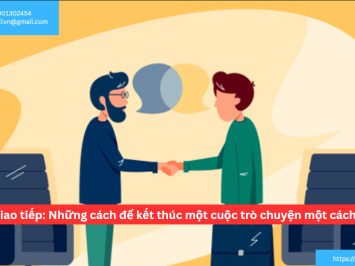 Kĩ năng giao tiếp: Những cách để kết thúc một cuộc trò chuyện một cách tự nhiên