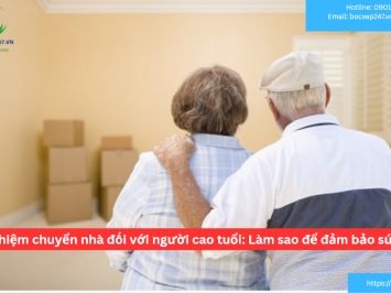 Kinh nghiệm chuyển nhà đối với người cao tuổi: Làm sao để đảm bảo sức khỏe?
