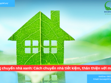 Xu hướng chuyển nhà xanh: Cách chuyển nhà tiết kiệm, thân thiện với môi trường