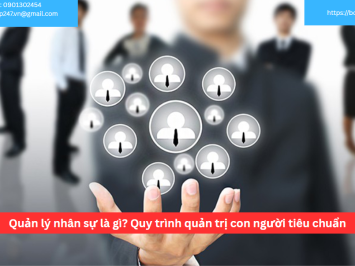 Quản lý nhân sự là gì? Quy trình quản trị con người tiêu chuẩn