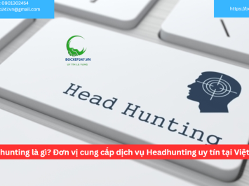 Headhunting là gì? Đơn vị cung cấp dịch vụ Headhunting uy tín tại Việt Nam