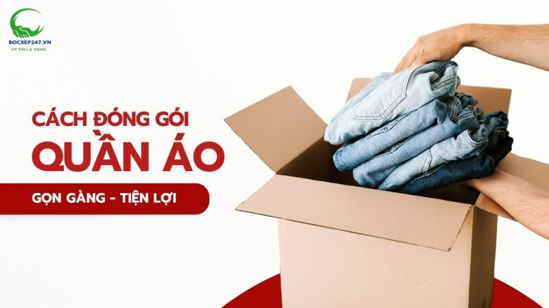Cách đóng gói quần áo gọn gàng tiện lợi khi chuyển nhà