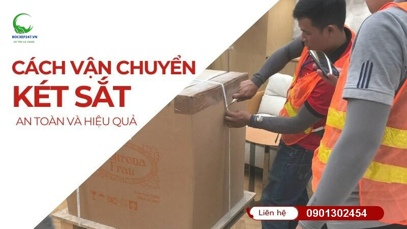 Cách vận chuyển két sắt an toàn, dễ dàng và hiệu quả