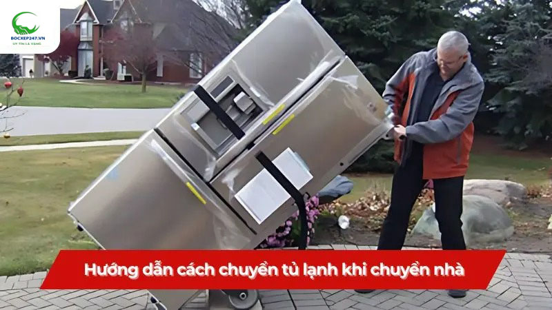 Cách chuyển tủ lạnh khi chuyển nhà an toàn, đúng cách