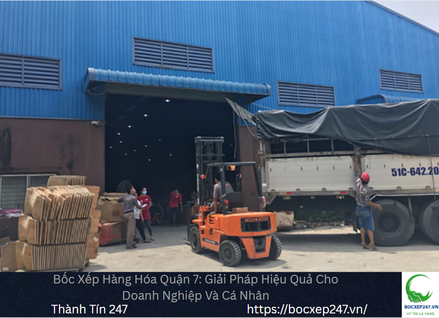 Bốc Xếp Hàng Hóa Quận 7: Giải Pháp Hiệu Quả Cho Doanh Nghiệp Và Cá Nhân