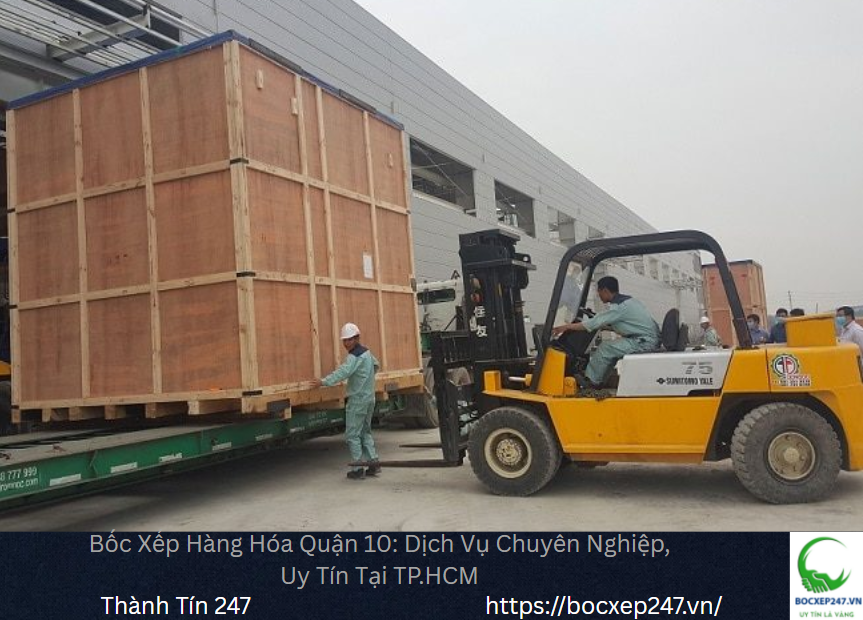 Bốc Xếp Hàng Hóa Quận 10: Dịch Vụ Chuyên Nghiệp, Uy Tín Tại TP.HCM