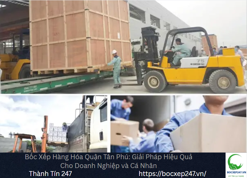 Bốc Xếp Hàng Hóa Quận Tân Phú: Giải Pháp Hiệu Quả Cho Doanh Nghiệp và Cá Nhân