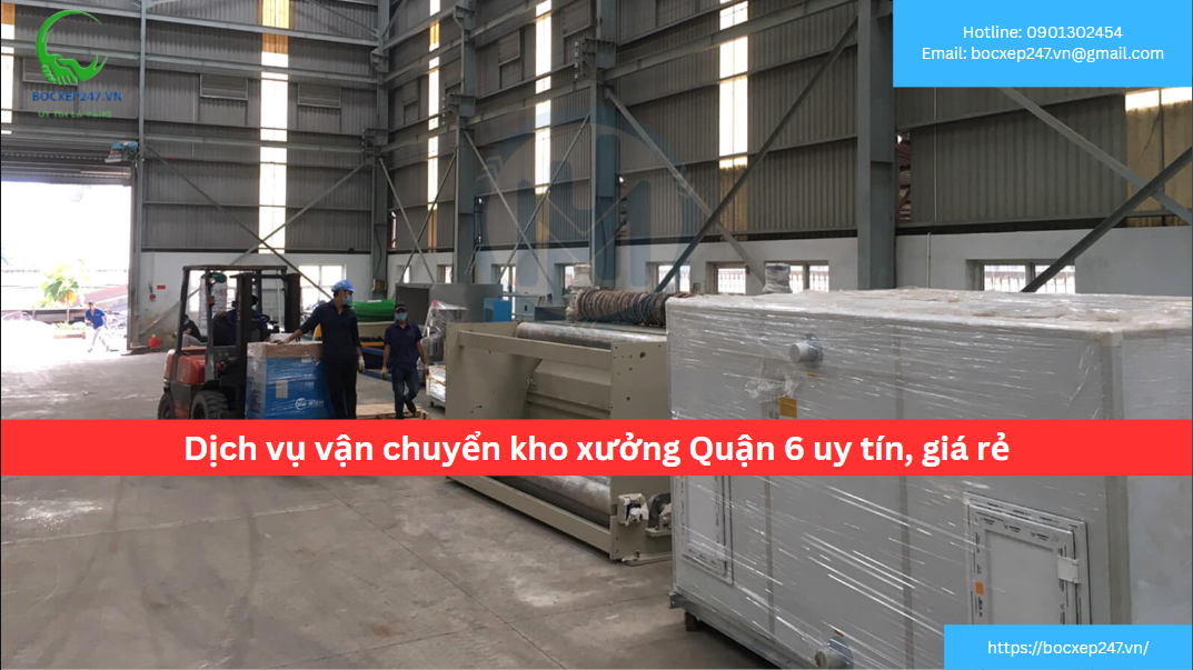 Dịch vụ vận chuyển kho xưởng Quận 6 uy tín, giá rẻ