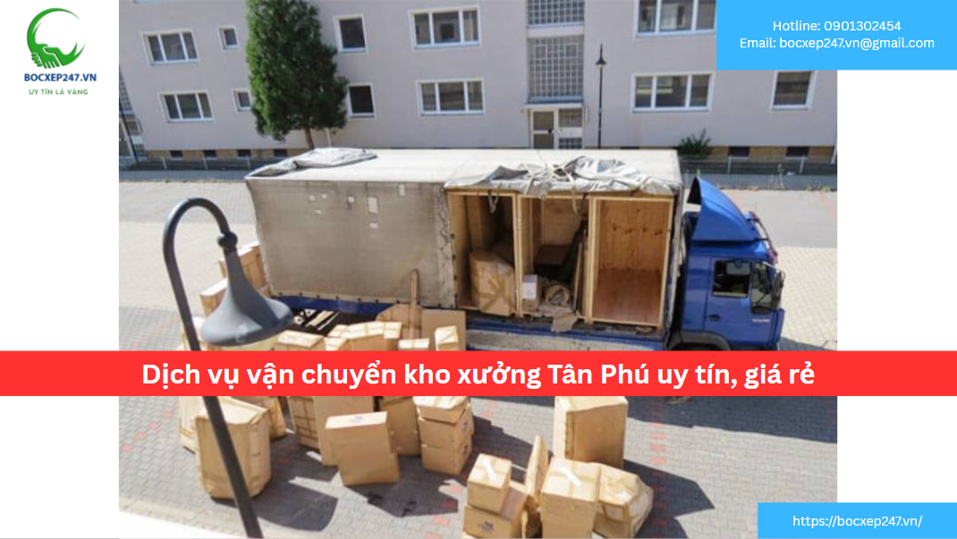 Dịch vụ vận chuyển kho xưởng Tân Phú uy tín, giá rẻ