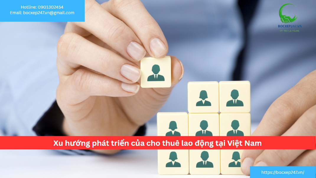 Xu hướng phát triển của cho thuê lao động tại Việt Nam