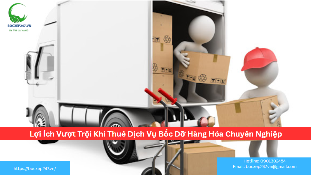 Lợi Ích Vượt Trội Khi Thuê Dịch Vụ Bốc Dỡ Hàng Hóa Chuyên Nghiệp