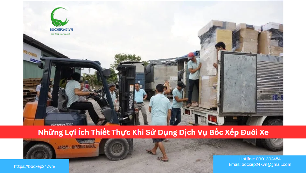 Những Lợi Ích Thiết Thực Khi Sử Dụng Dịch Vụ Bốc Xếp Đuôi Xe