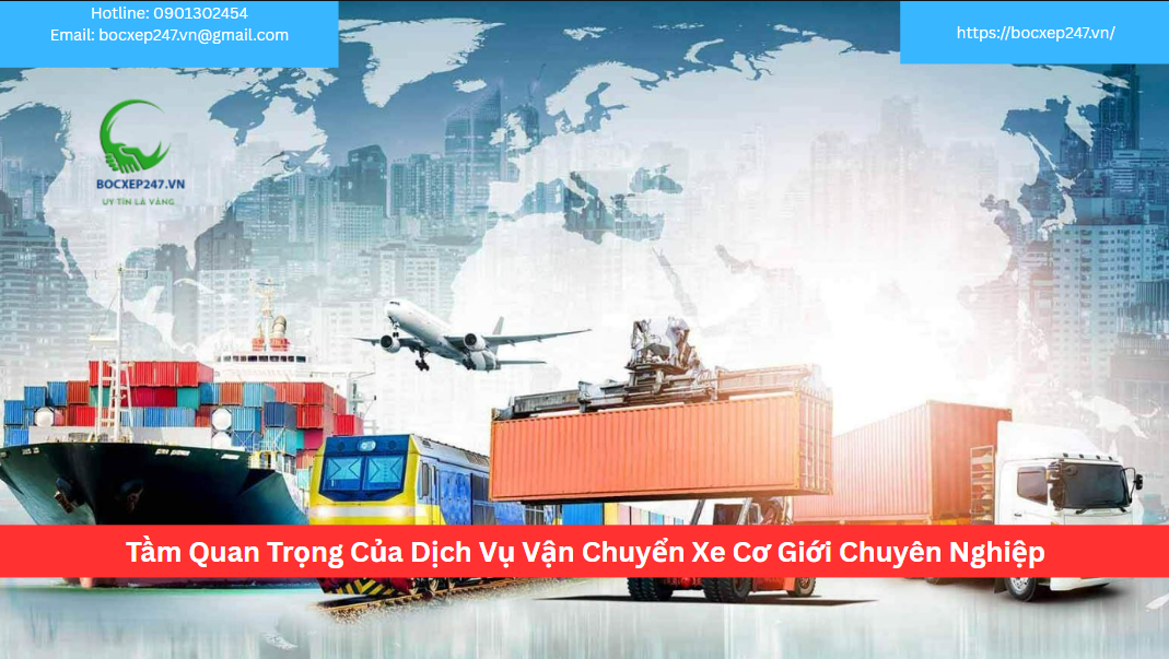 Tầm Quan Trọng Của Dịch Vụ Vận Chuyển Xe Cơ Giới Chuyên Nghiệp