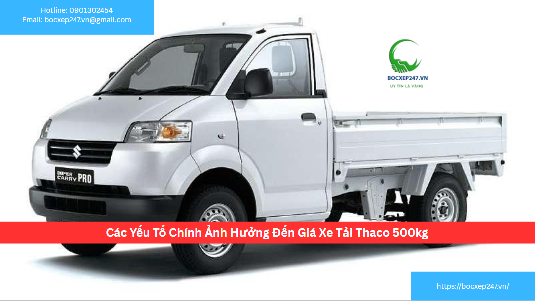 Các Yếu Tố Chính Ảnh Hưởng Đến Giá Xe Tải Thaco 500kgCác Yếu Tố Chính Ảnh Hưởng Đến Giá Xe Tải Thaco 500kg