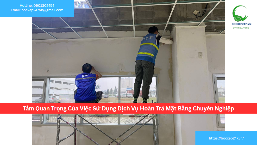 Tầm Quan Trọng Của Việc Sử Dụng Dịch Vụ Hoàn Trả Mặt Bằng Chuyên Nghiệp