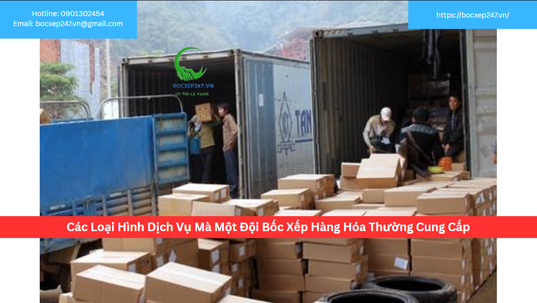 Các Loại Hình Dịch Vụ Mà Một Đội Bốc Xếp Hàng Hóa Thường Cung Cấp