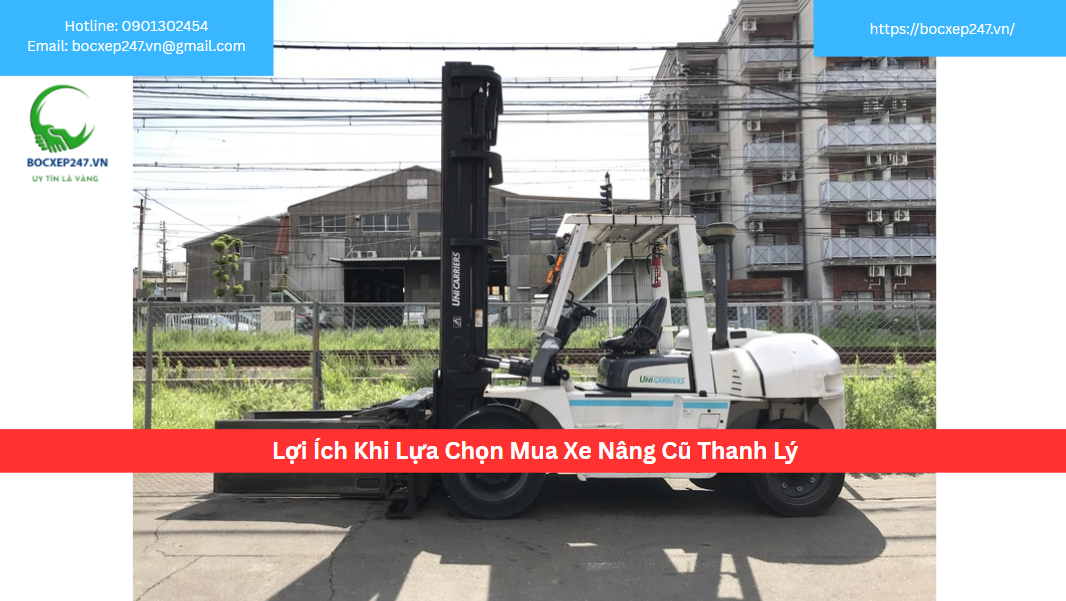 Lợi Ích Khi Lựa Chọn Mua Xe Nâng Cũ Thanh Lý