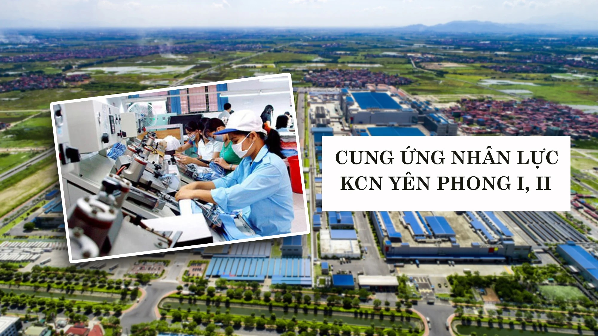 Nhu cầu cung ứng nhân lực KCN Yên Phong I, II