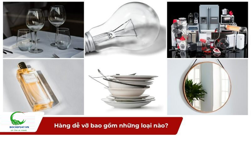 Hàng dễ vỡ bao gồm những loại
