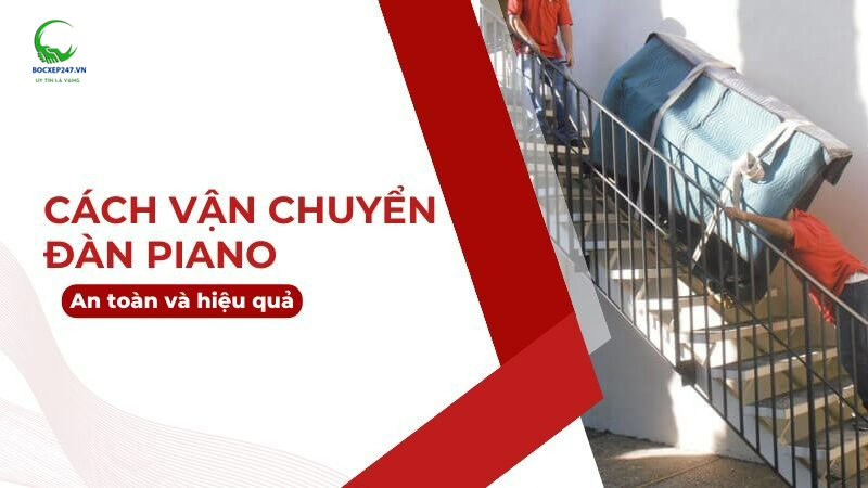 Hướng dẫn chi tiết cách vận chuyển đàn piano an toàn