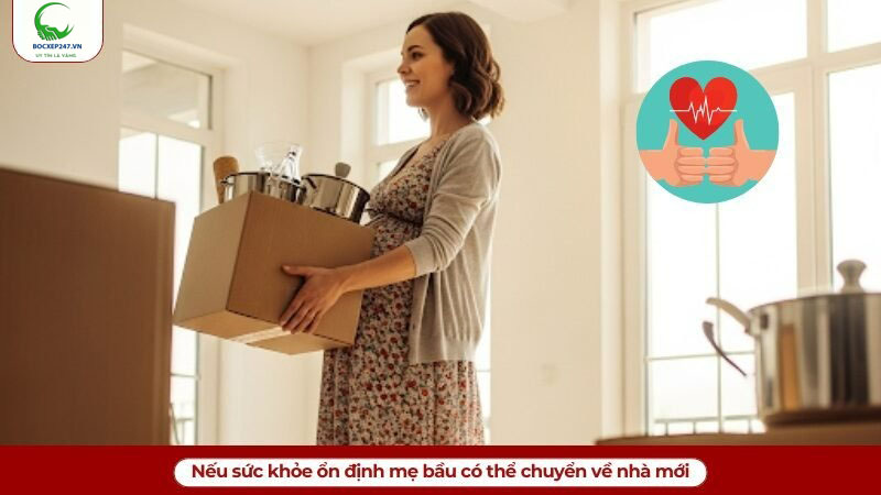 Nếu sức khỏe ổn định mẹ bầu có thể chuyển về nhà mới