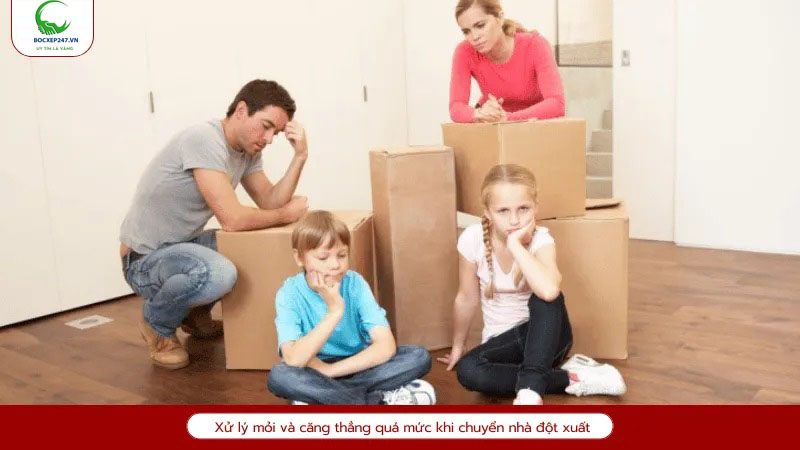 Xử lý mỏi và căng thẳng quá mức khi chuyển nhà đột xuất
